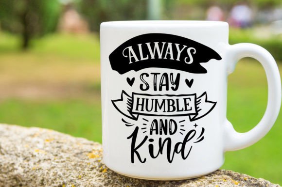 Always Stay Humble and Kind SVG Mug Graphics for Crafts