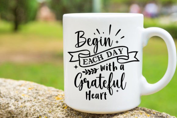Begin Each Day with a Grateful Heart SVG for Crafts Graphics