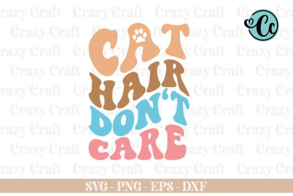 Cat Hair Don't Care SVG: Graphics for Crafts Branding