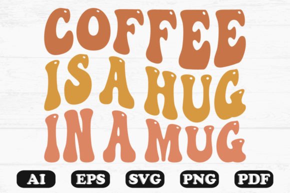 Coffee is a Hug in a Mug Retro Svg: Graphics for Crafts