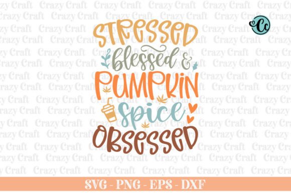 Stressed Blessed Pumpkin Spice Obsessed Graphics & Crafts