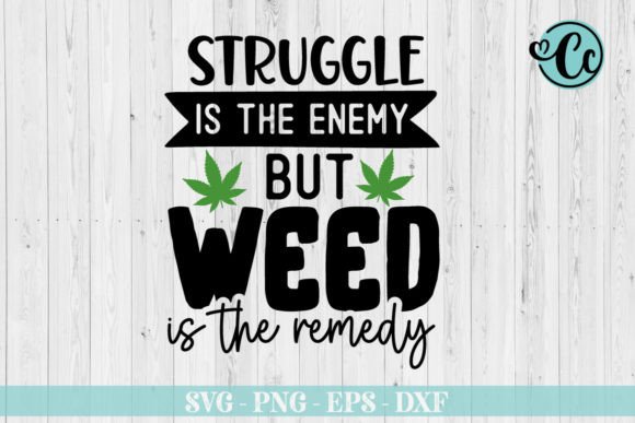 Struggle is the Weed is the Remedy Svg for Crafts Graphics