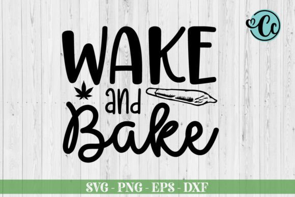 Wake and Bake SVG: Graphics for Cannabis Crafts