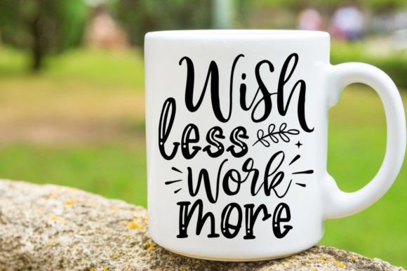 Wish Less Work More SVG Mug: Graphics for Crafts
