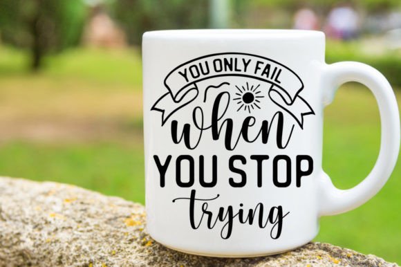 You Only Fail When You Stop Trying SVG for Crafts
